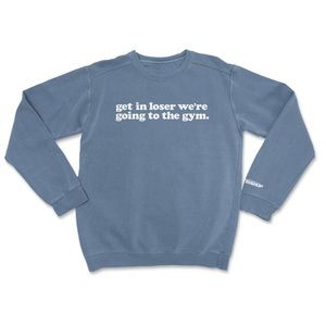 Get in loser we’re going to the gym crewneck